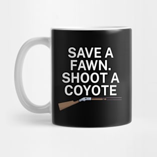 Save a fawn Shoot a coyote Mug